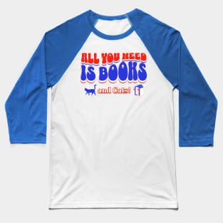 All you need is books and cats Baseball T-Shirt